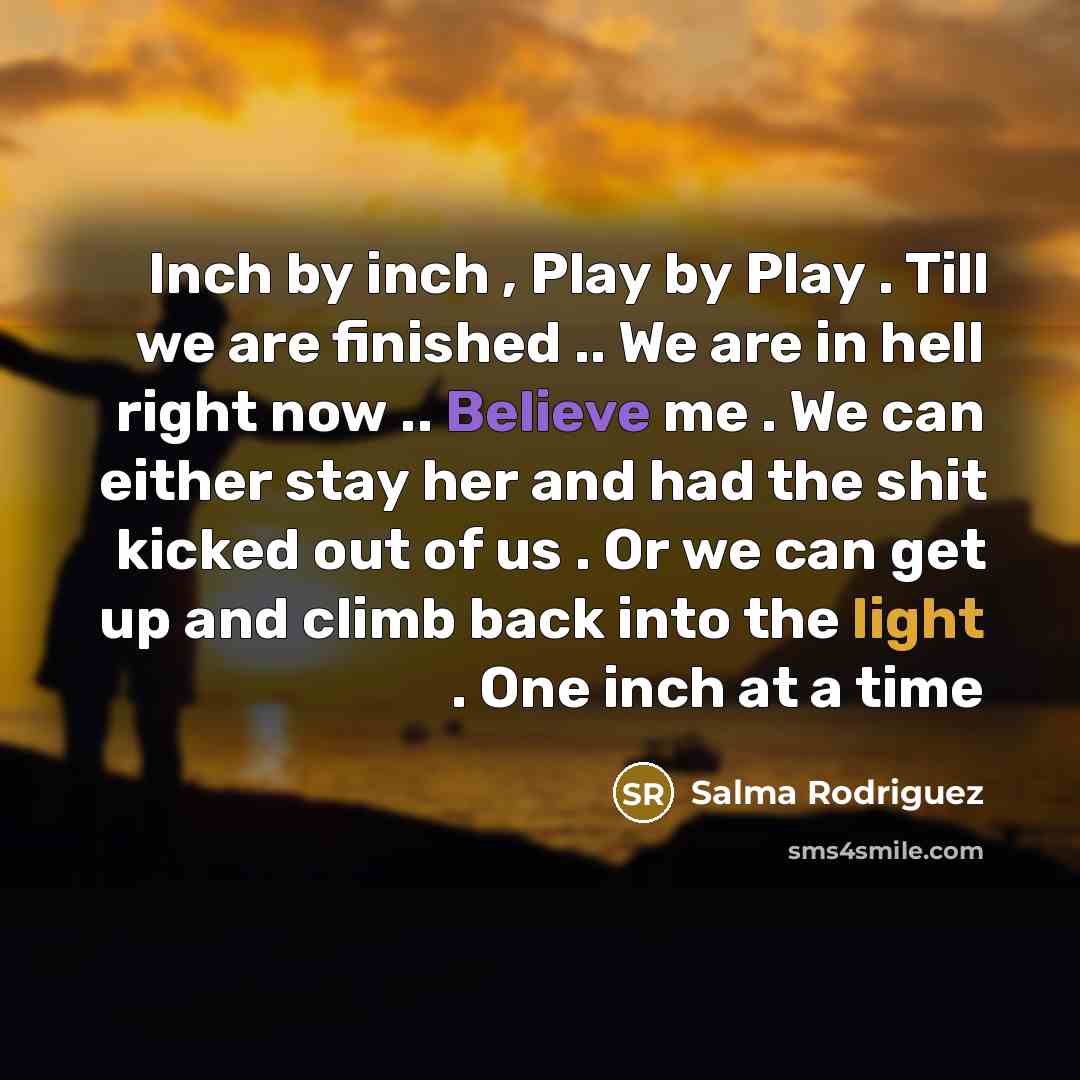 “Inch by inch , Play by Play . Till we…” quote by Salma Rodriguez
