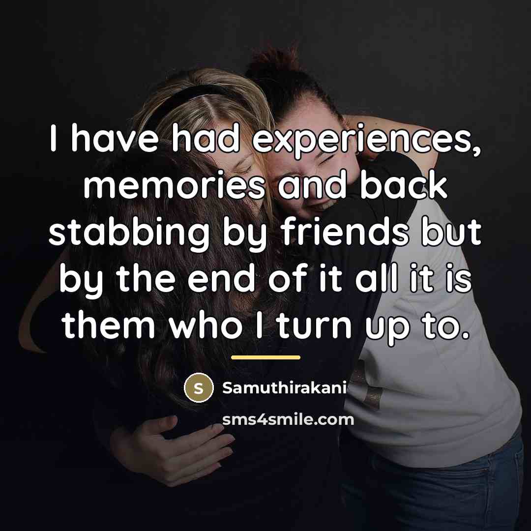 “I have had experiences, memories and back stabbing by friends…” quote by Samuthirakani