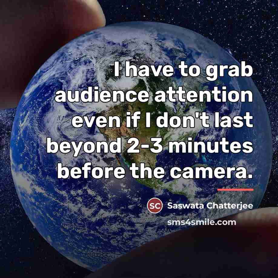 “I have to grab audience attention even if I don't…” quote by Saswata Chatterjee
