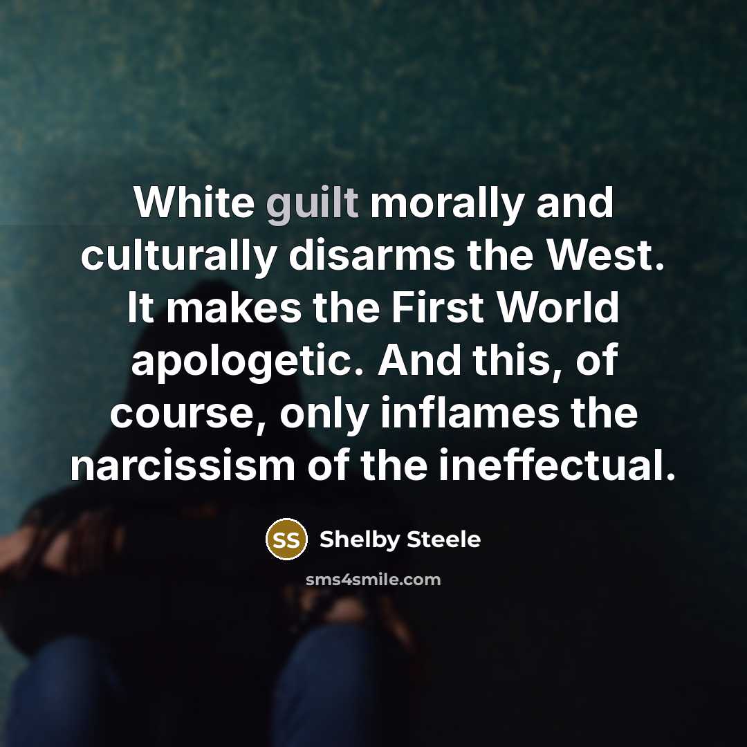 “White guilt morally and culturally disarms the West. It makes…” quote by Shelby Steele
