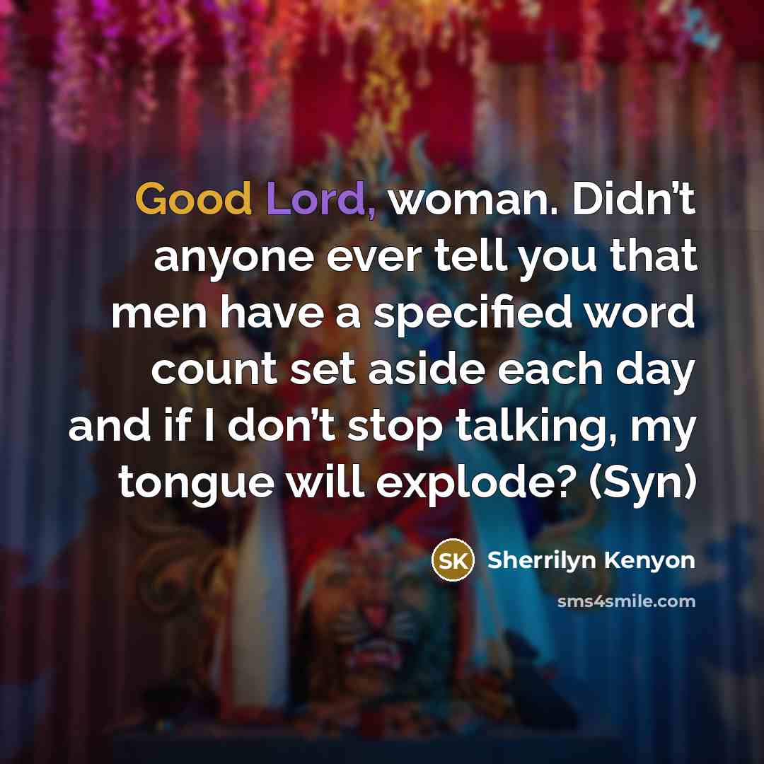 “Good Lord, woman. Didn’t anyone ever tell you that men…” quote by Sherrilyn Kenyon