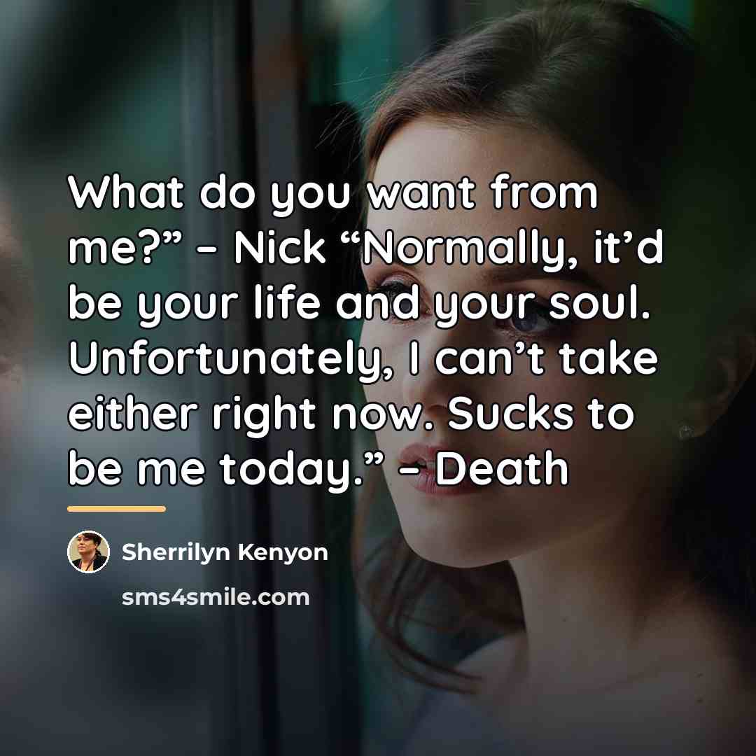 “What do you want from me?” – Nick “Normally, it’d…” quote by Sherrilyn Kenyon