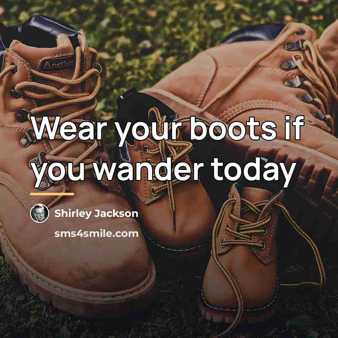 “Wear your boots if you wander today…” quote by Shirley Jackson