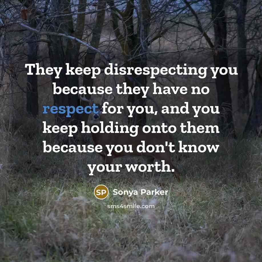 “They keep disrespecting you because they have no respect for…” quote by Sonya Parker