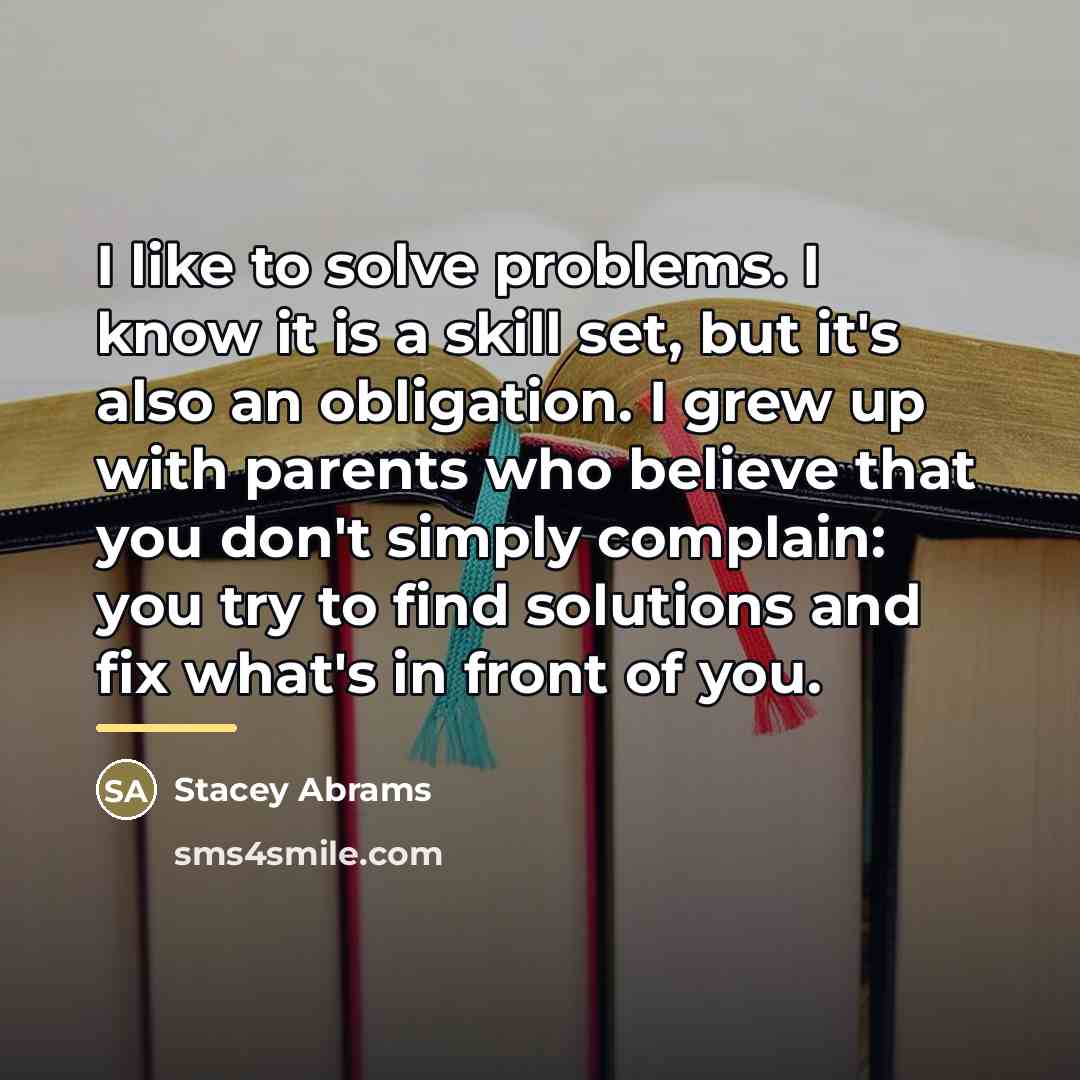 “I like to solve problems. I know it is a…” quote by Stacey Abrams
