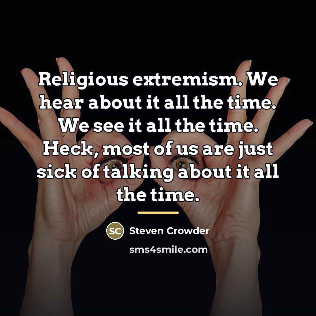 “Religious extremism. We hear about it all the time. We…” quote by Steven Crowder
