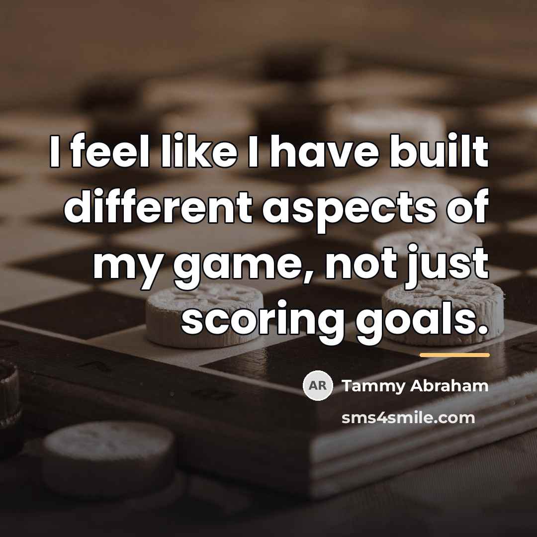 “I feel like I have built different aspects of my…” quote by Tammy Abraham