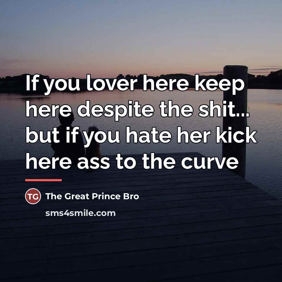 “If you lover here keep here despite the shit... but…” quote by The Great Prince Bro