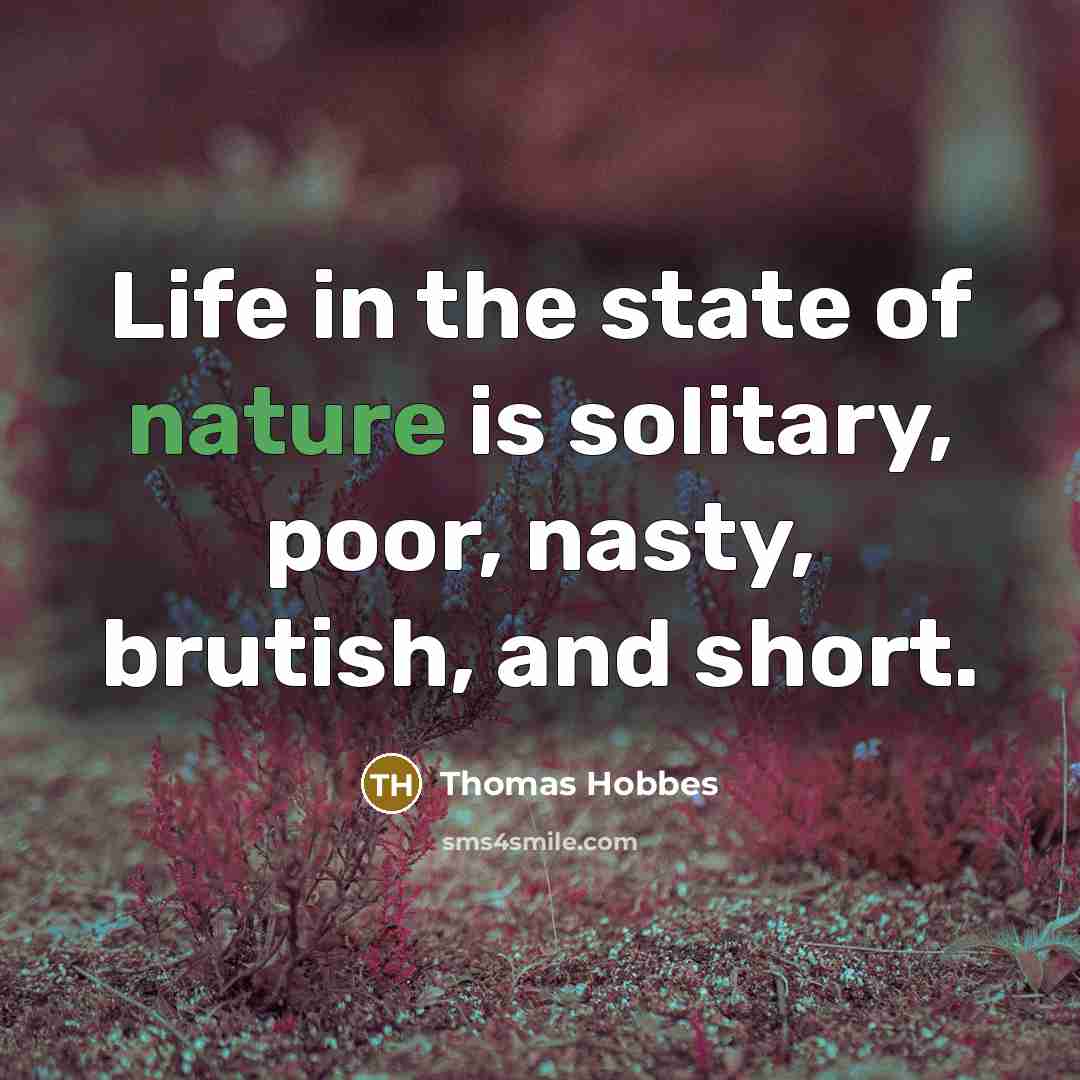 “Life in the state of nature is solitary, poor, nasty,…” quote by Thomas Hobbes