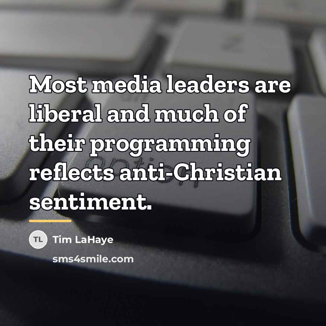 “Most media leaders are liberal and much of their programming…” quote by Tim LaHaye