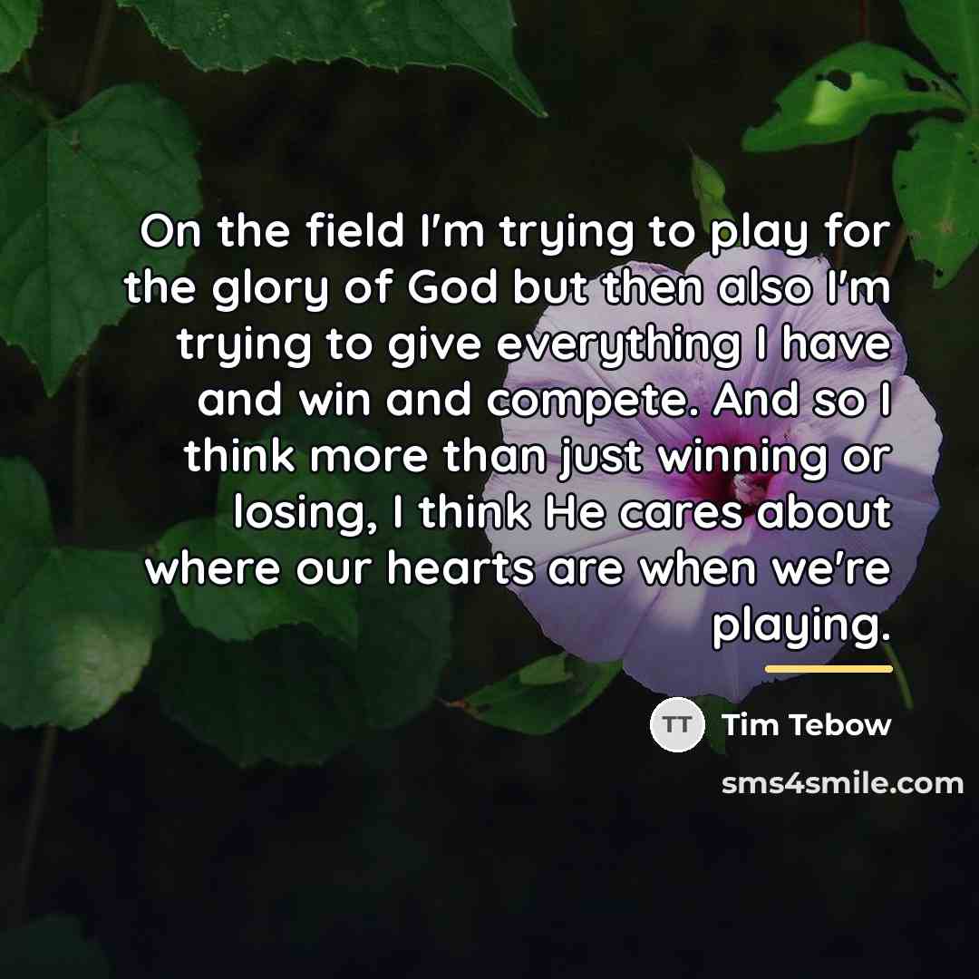 “On the field I'm trying to play for the glory…” quote by Tim Tebow