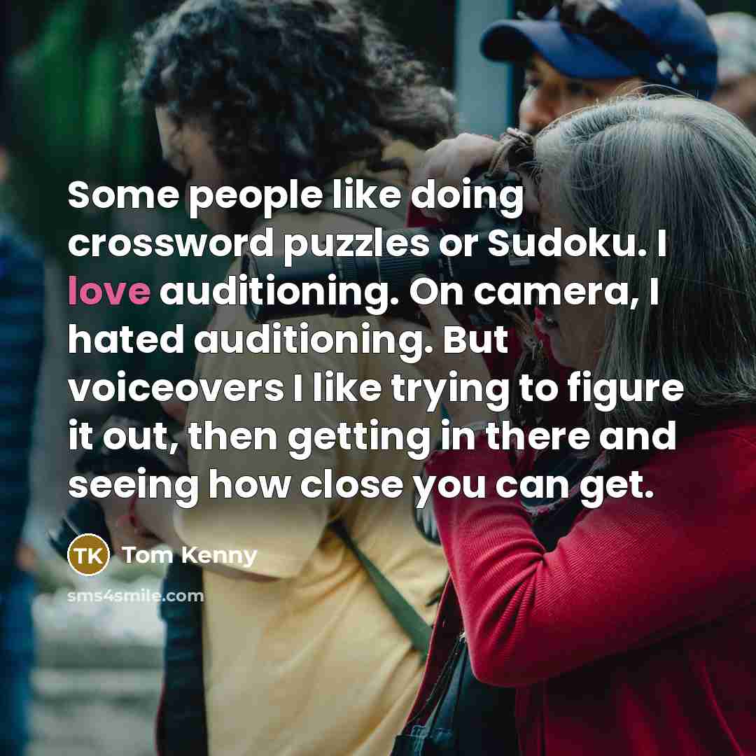 “Some people like doing crossword puzzles or Sudoku. I love…” quote by Tom Kenny