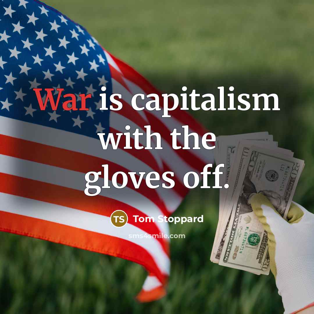 “War is capitalism with the gloves off.…” quote by Tom Stoppard