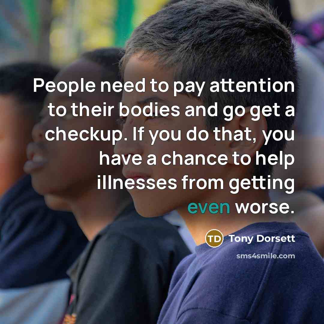 “People need to pay attention to their bodies and go…” quote by Tony Dorsett