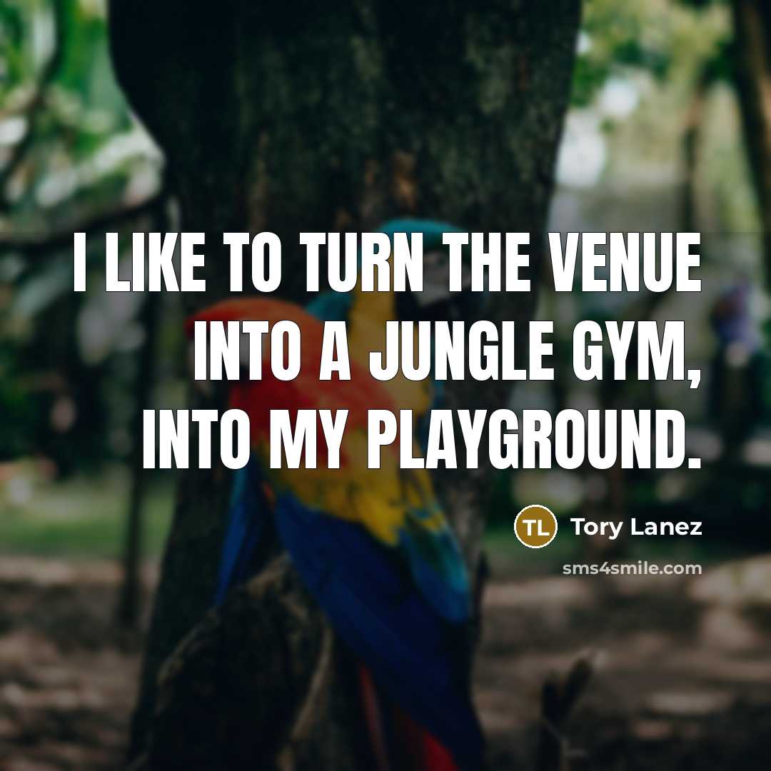 “I like to turn the venue into a jungle gym,…” quote by Tory Lanez