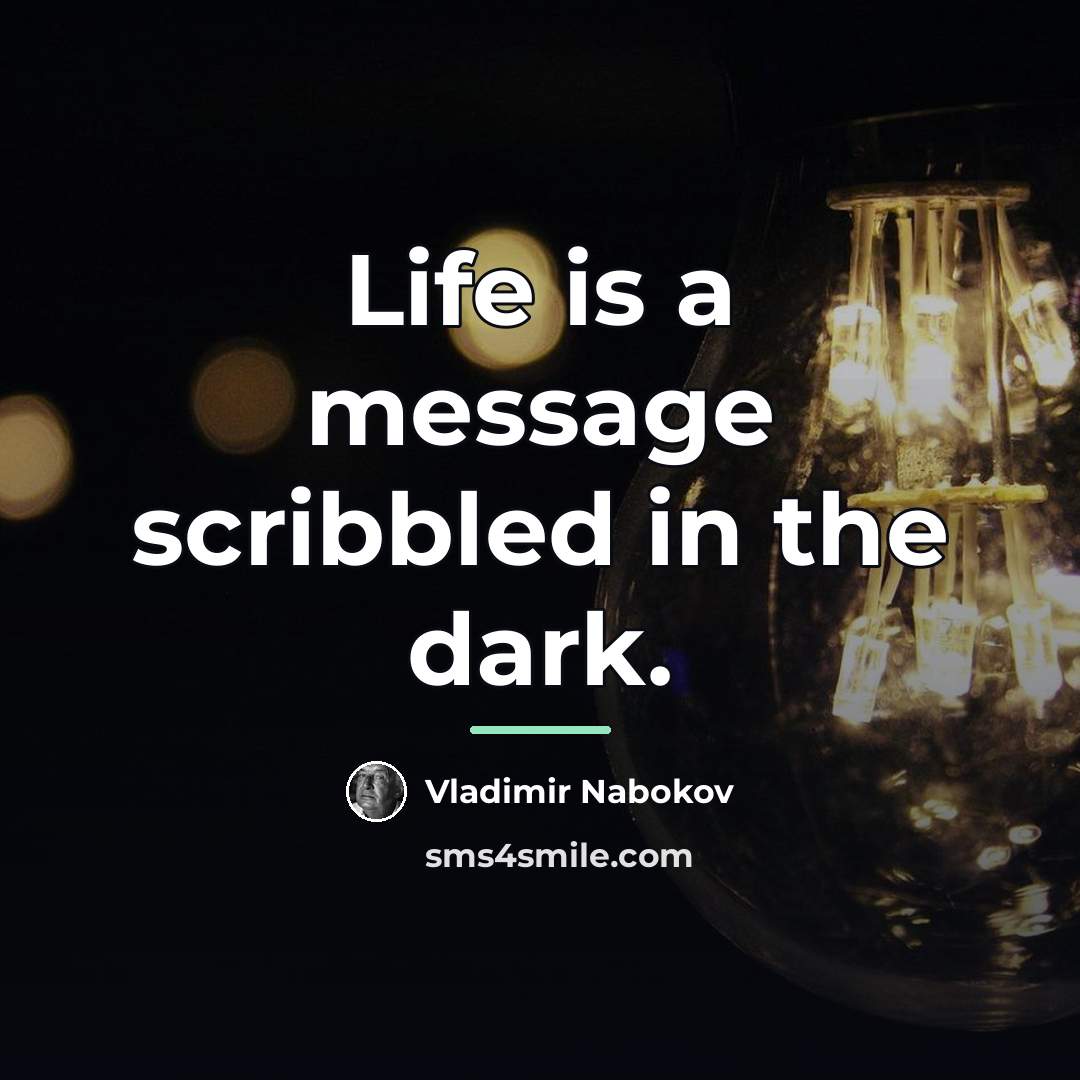 “Life is a message scribbled in the dark.…” quote by Vladimir Nabokov