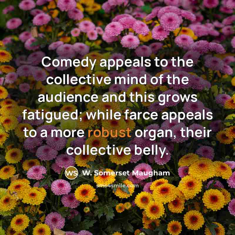 “Comedy appeals to the collective mind of the audience and…” quote by W. Somerset Maugham