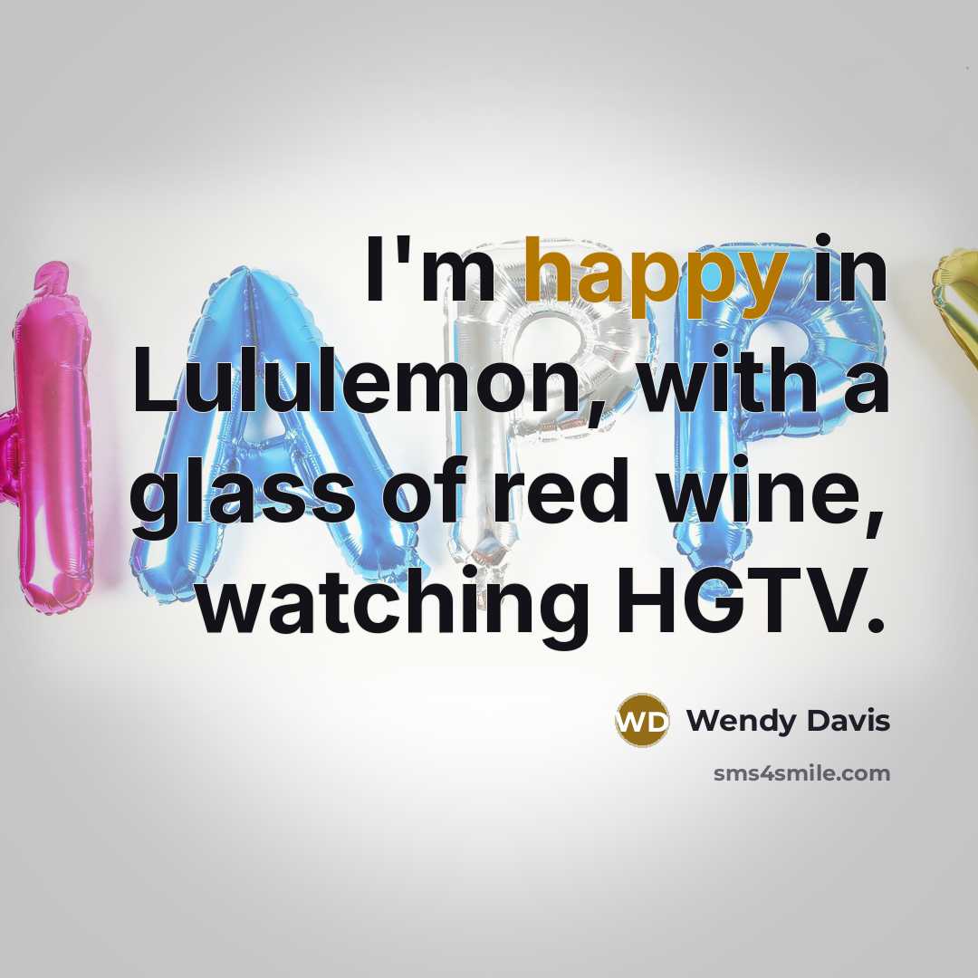 “I'm happy in Lululemon, with a glass of red wine,…” quote by Wendy Davis