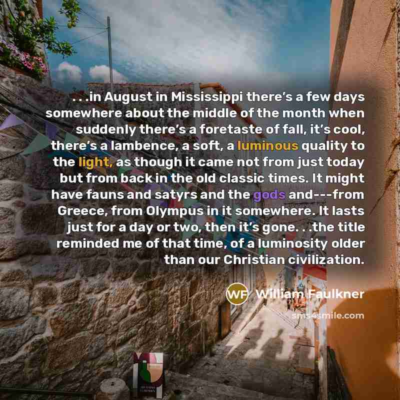 “. . .in August in Mississippi there’s a few days…” quote by William Faulkner