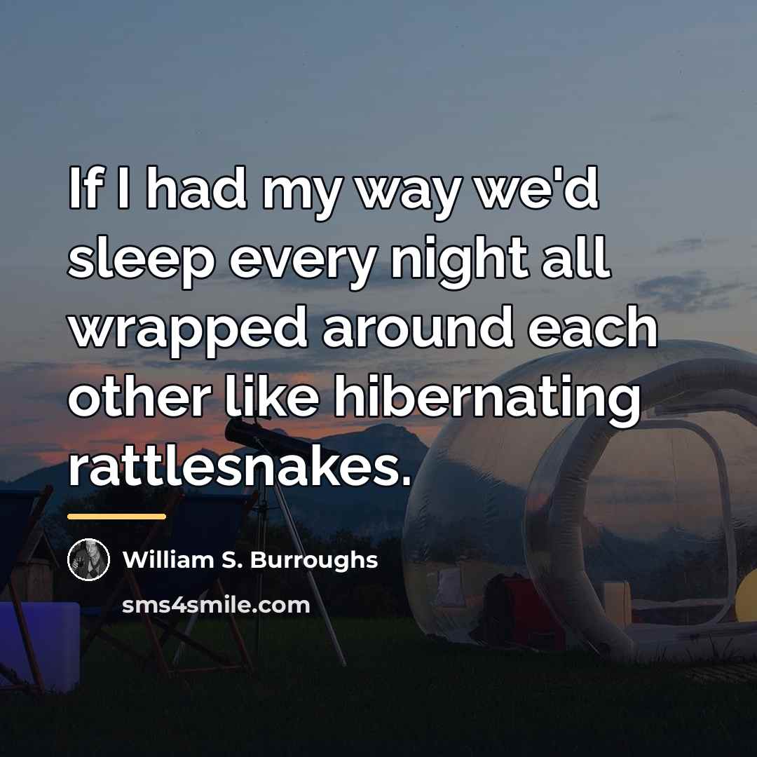 “If I had my way we'd sleep every night all…” quote by William S. Burroughs