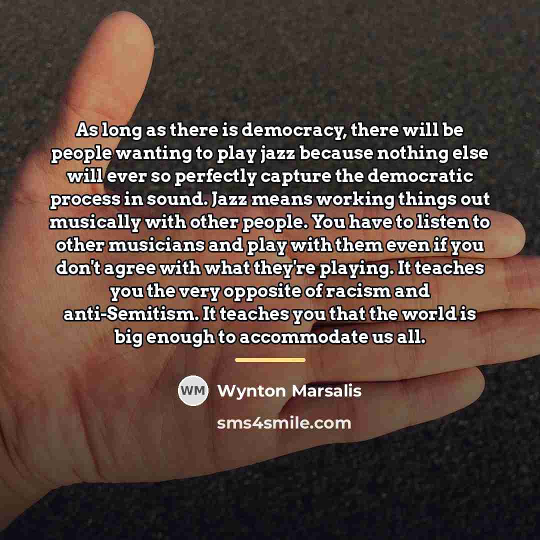 “As long as there is democracy, there will be people…” quote by Wynton Marsalis