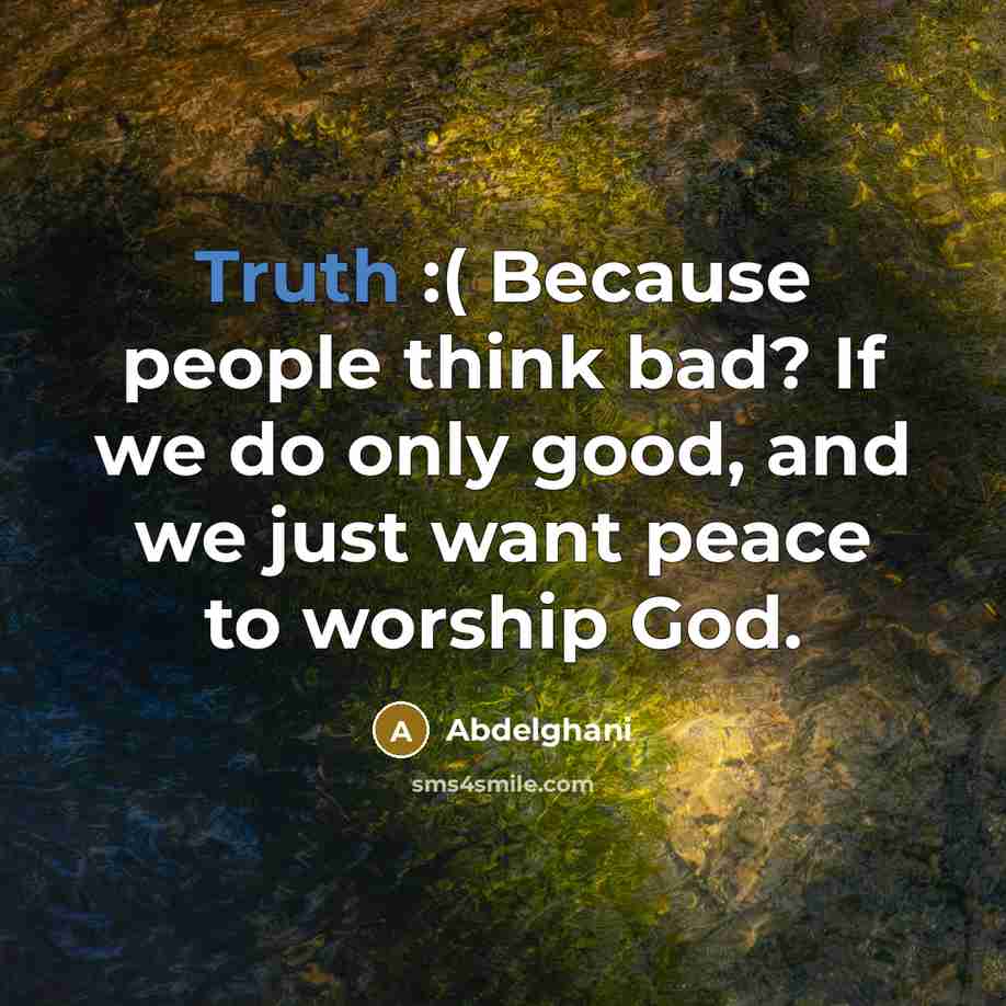 “Truth :( Because people think bad? If we do only…” quote by Abdelghani