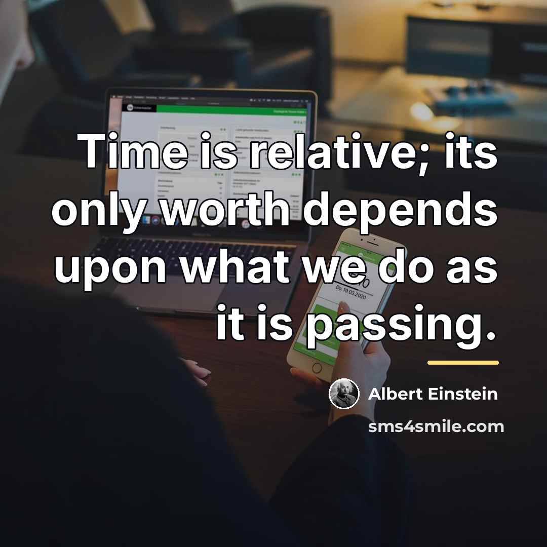 “Time is relative; its only worth depends upon what we…” quote by Albert Einstein