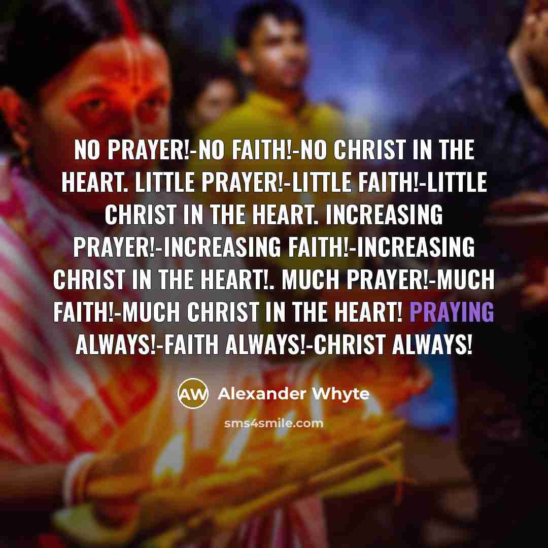 “No prayer!-No faith!-No Christ in the heart. Little prayer!-Little faith!-Little…” quote by Alexander Whyte
