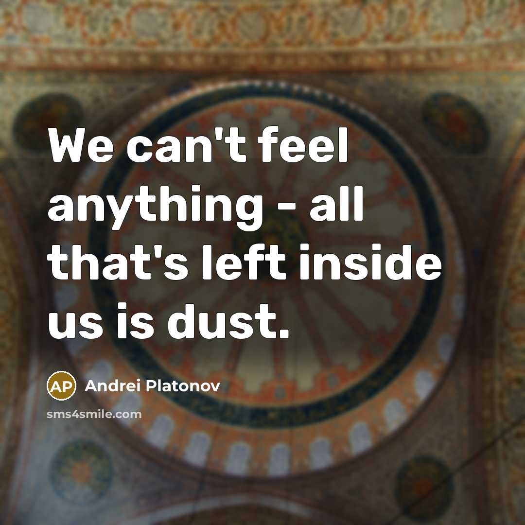 “We can't feel anything - all that's left inside us…” quote by Andrei Platonov