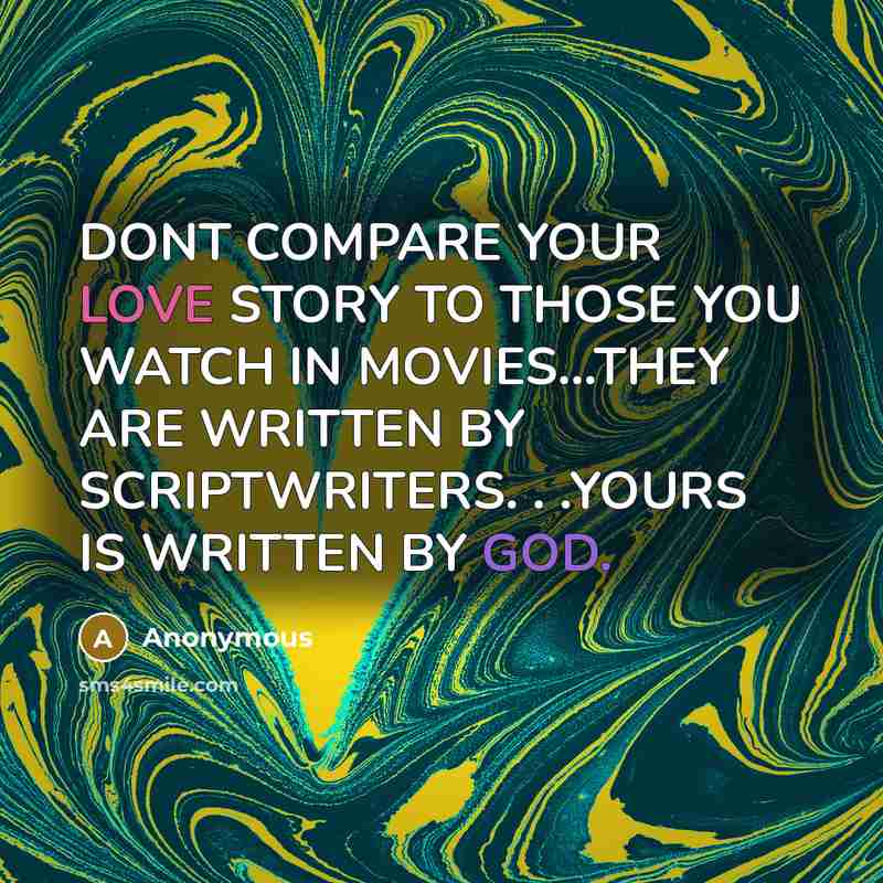 “DONT COMPARE YOUR LOVE STORY TO THOSE YOU WATCH IN…” quote by Anonymous