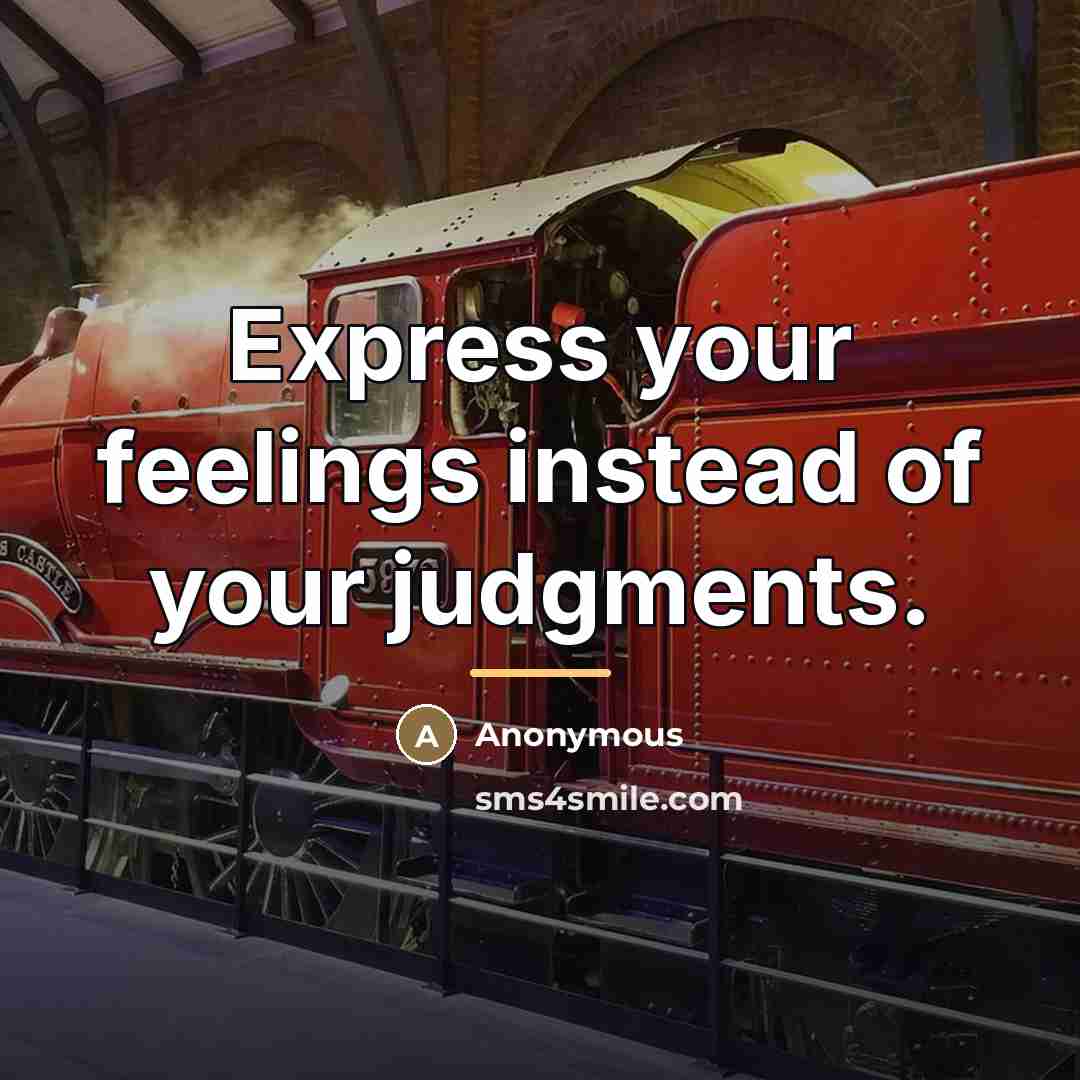“Express your feelings instead of your judgments.…” quote by Anonymous