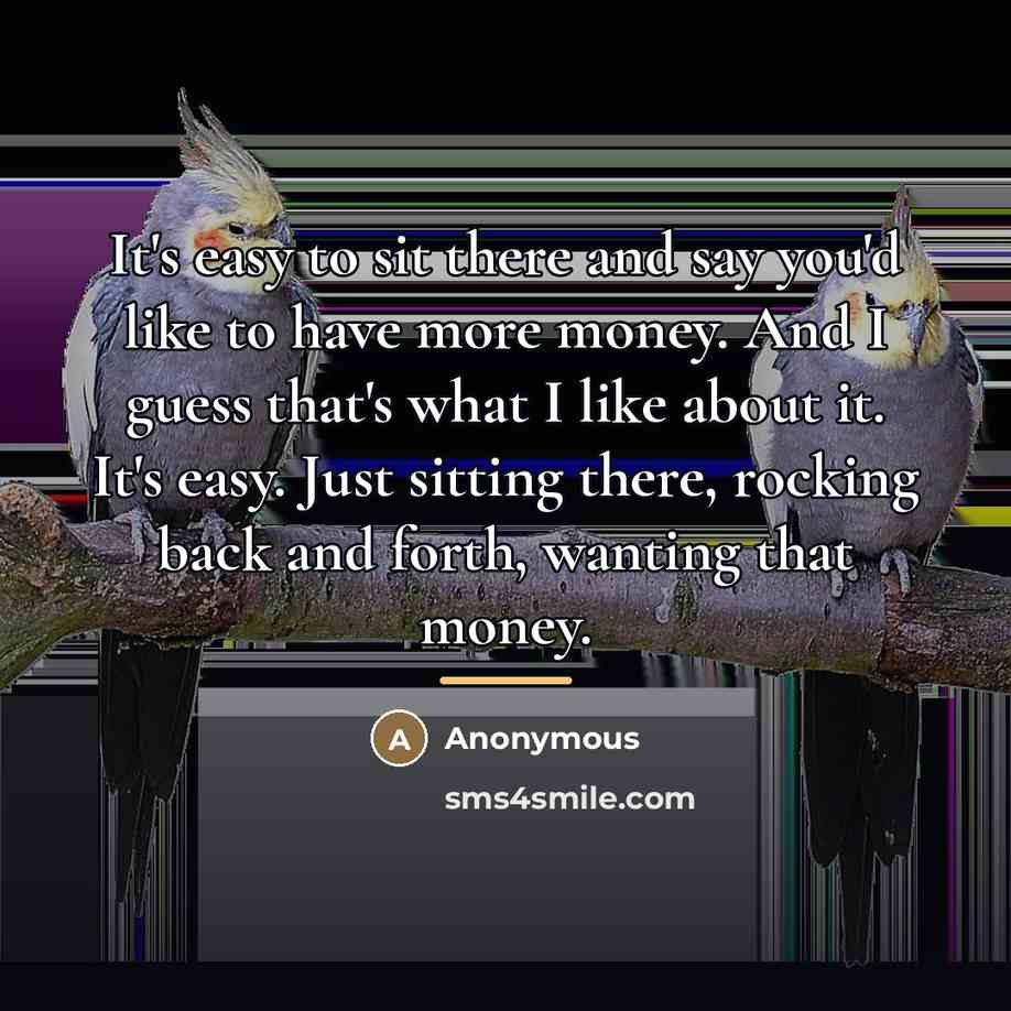 “It's easy to sit there and say you'd like to…” quote by Anonymous