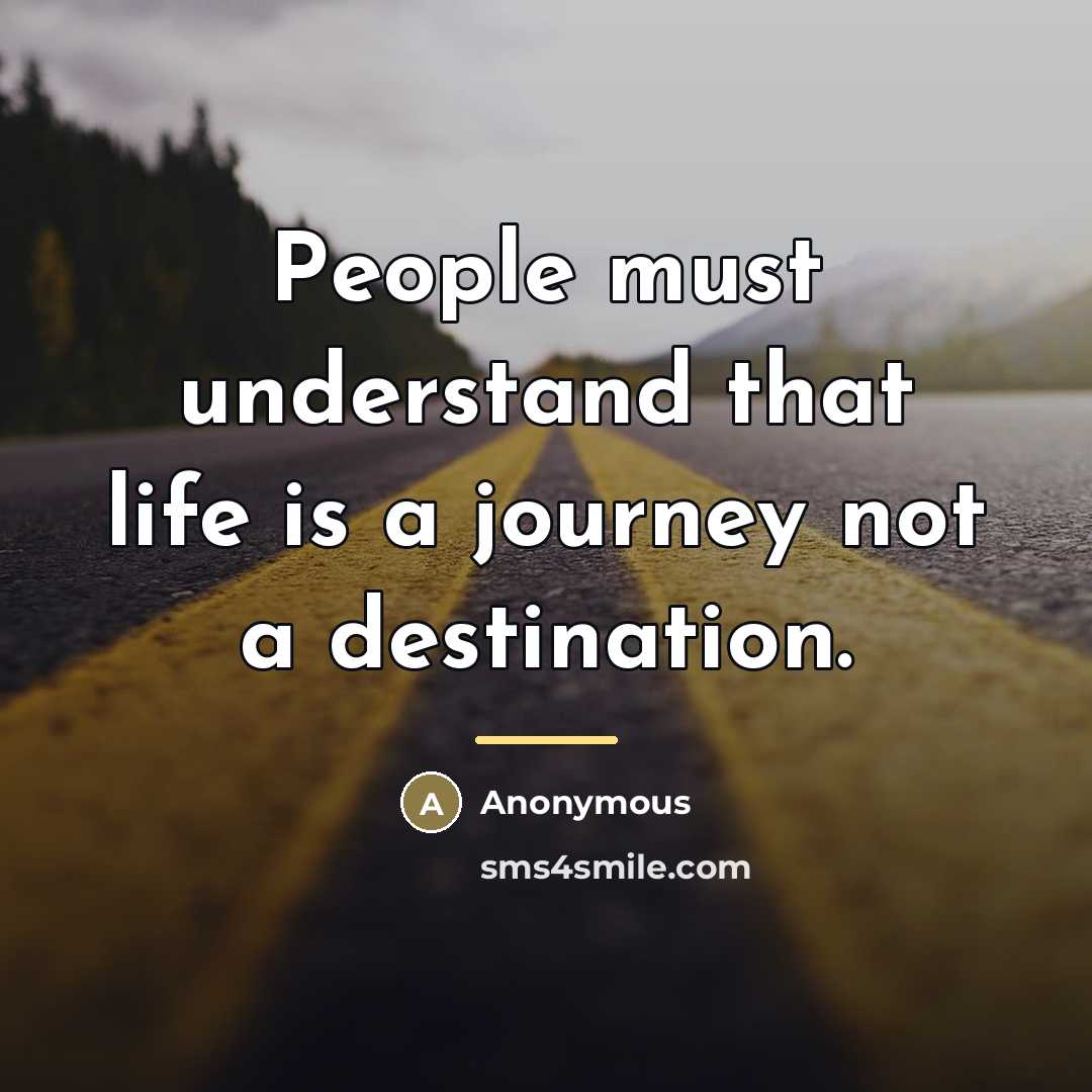 “People must understand that life is a journey not a…” quote by Anonymous