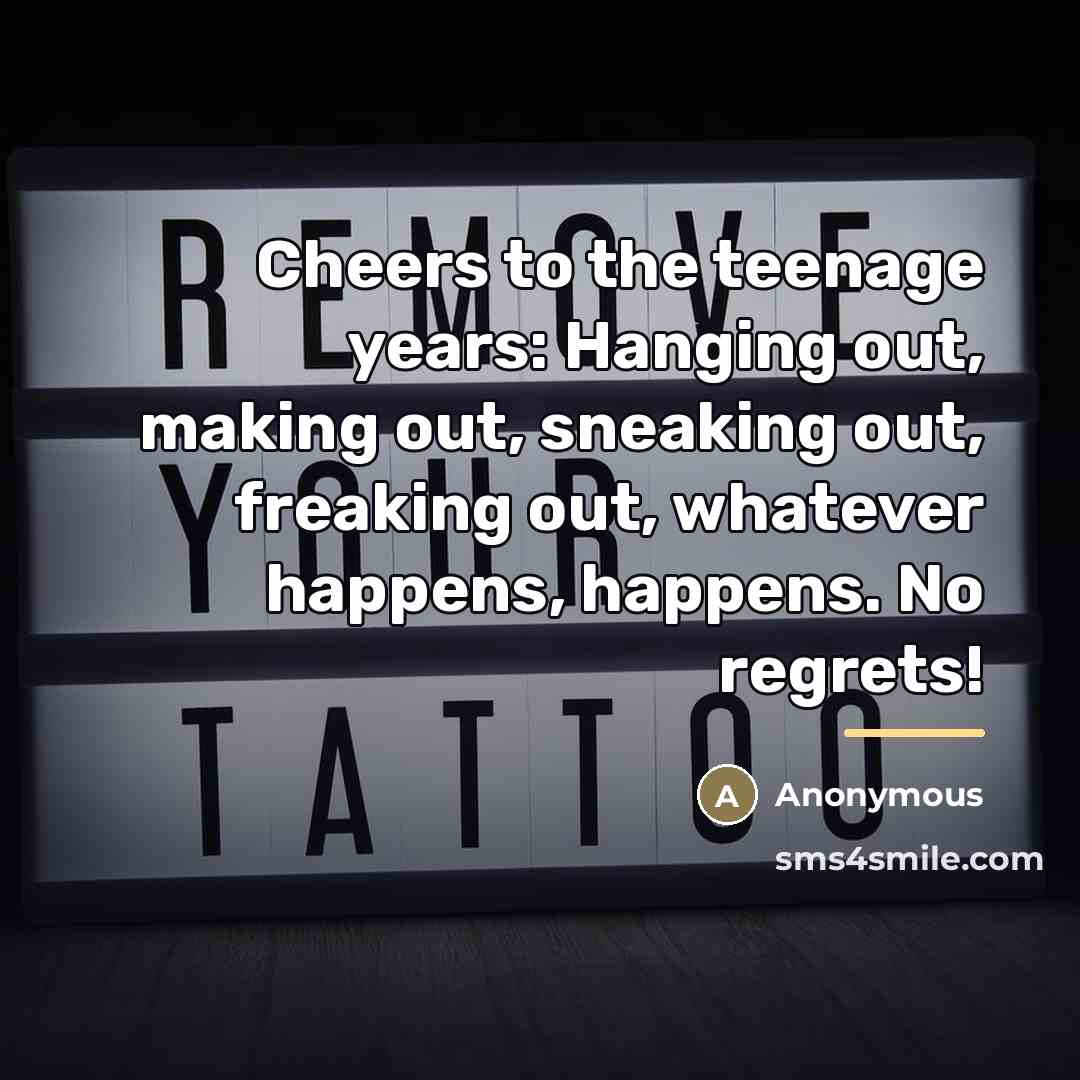“Cheers to the teenage years: Hanging out, making out, sneaking…” quote by Anonymous