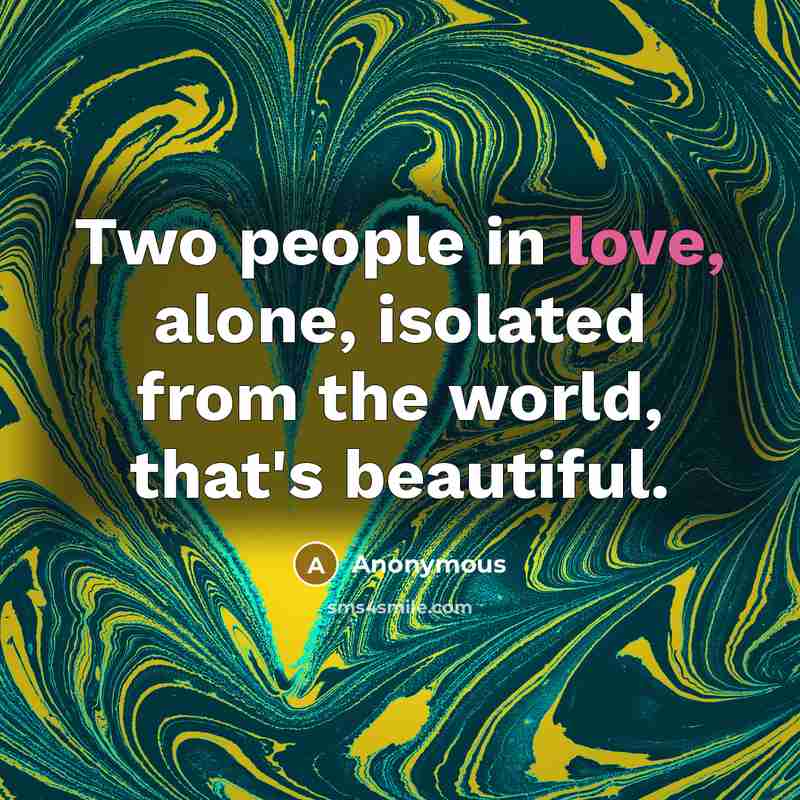 “Two people in love, alone, isolated from the world, that's…” quote by Anonymous