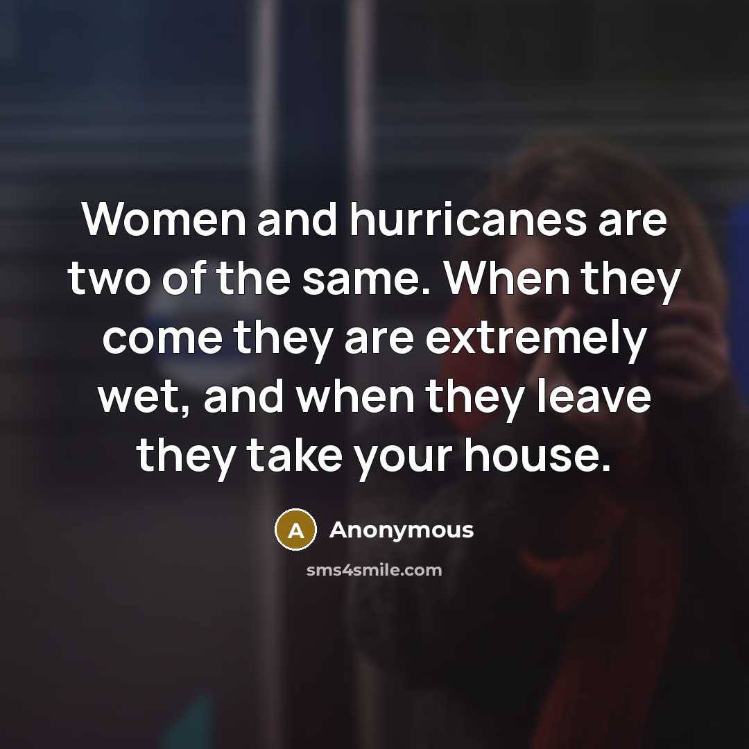 “Women and hurricanes are two of the same. When they…” quote by Anonymous