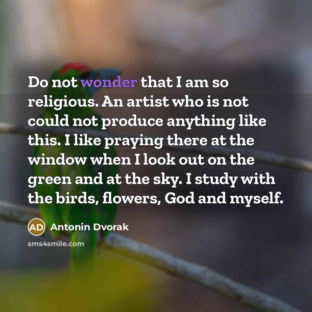 “Do not wonder that I am so religious. An artist…” quote by Antonin Dvorak