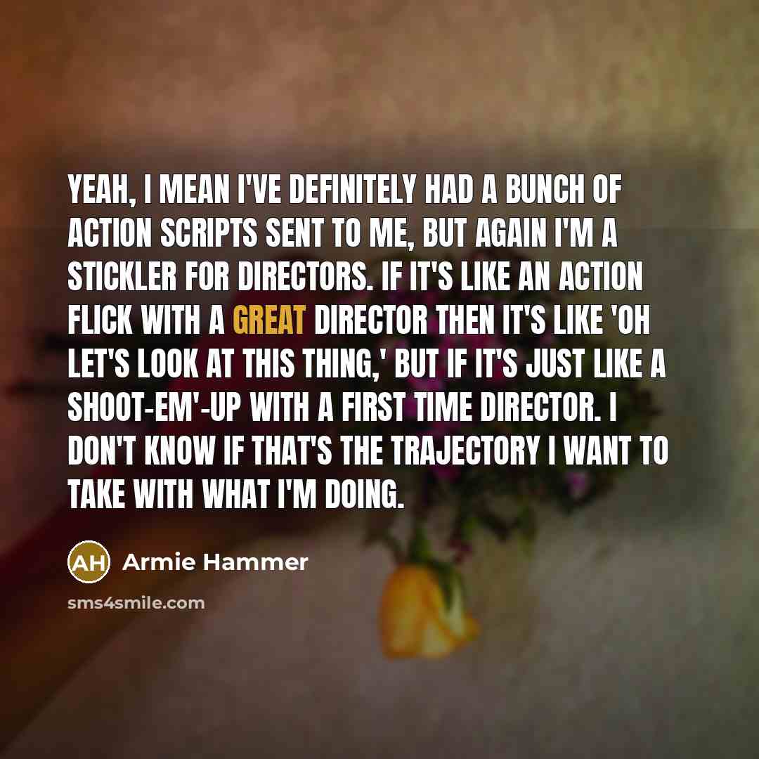 “Yeah, I mean I've definitely had a bunch of action…” quote by Armie Hammer
