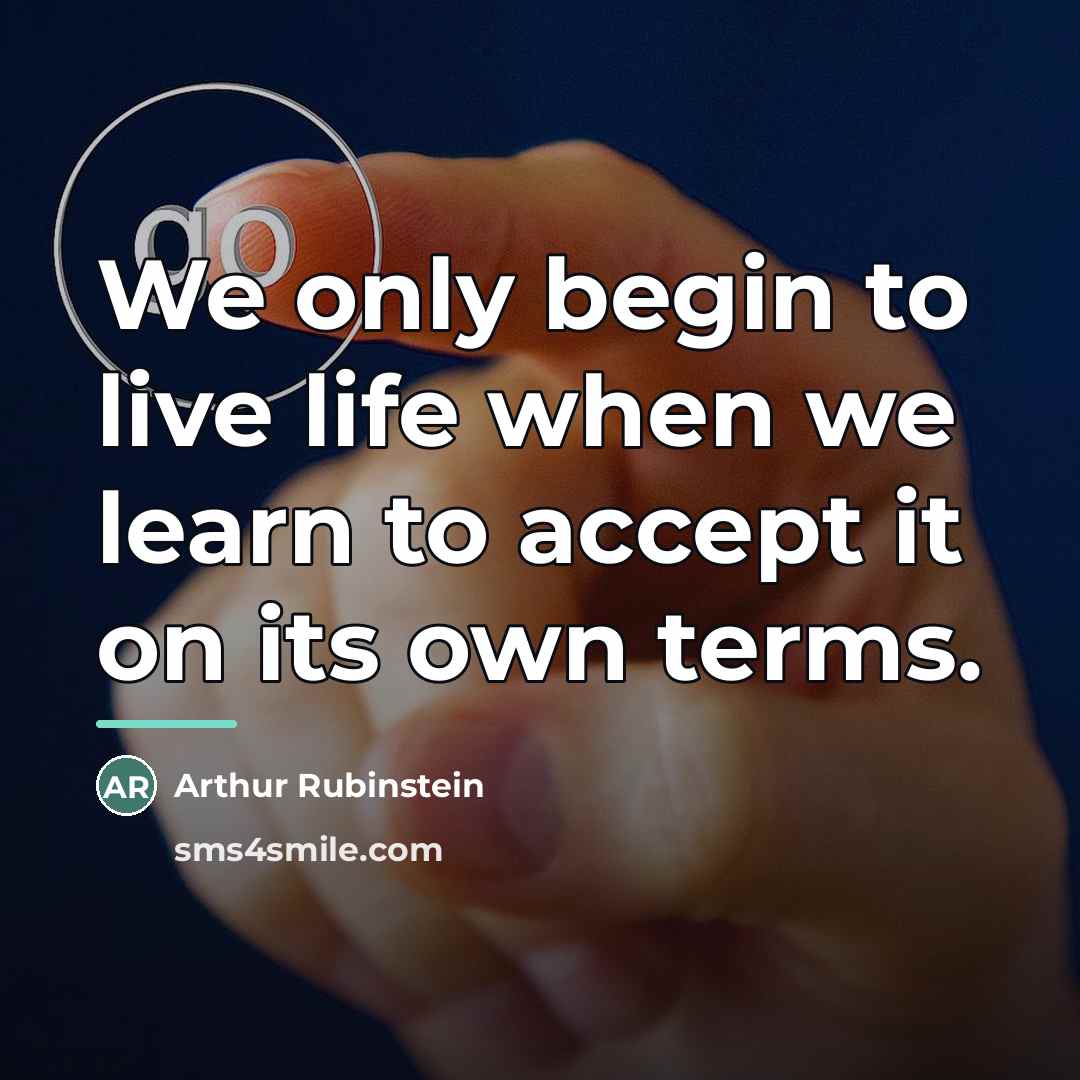 “We only begin to live life when we learn to…” quote by Arthur Rubinstein