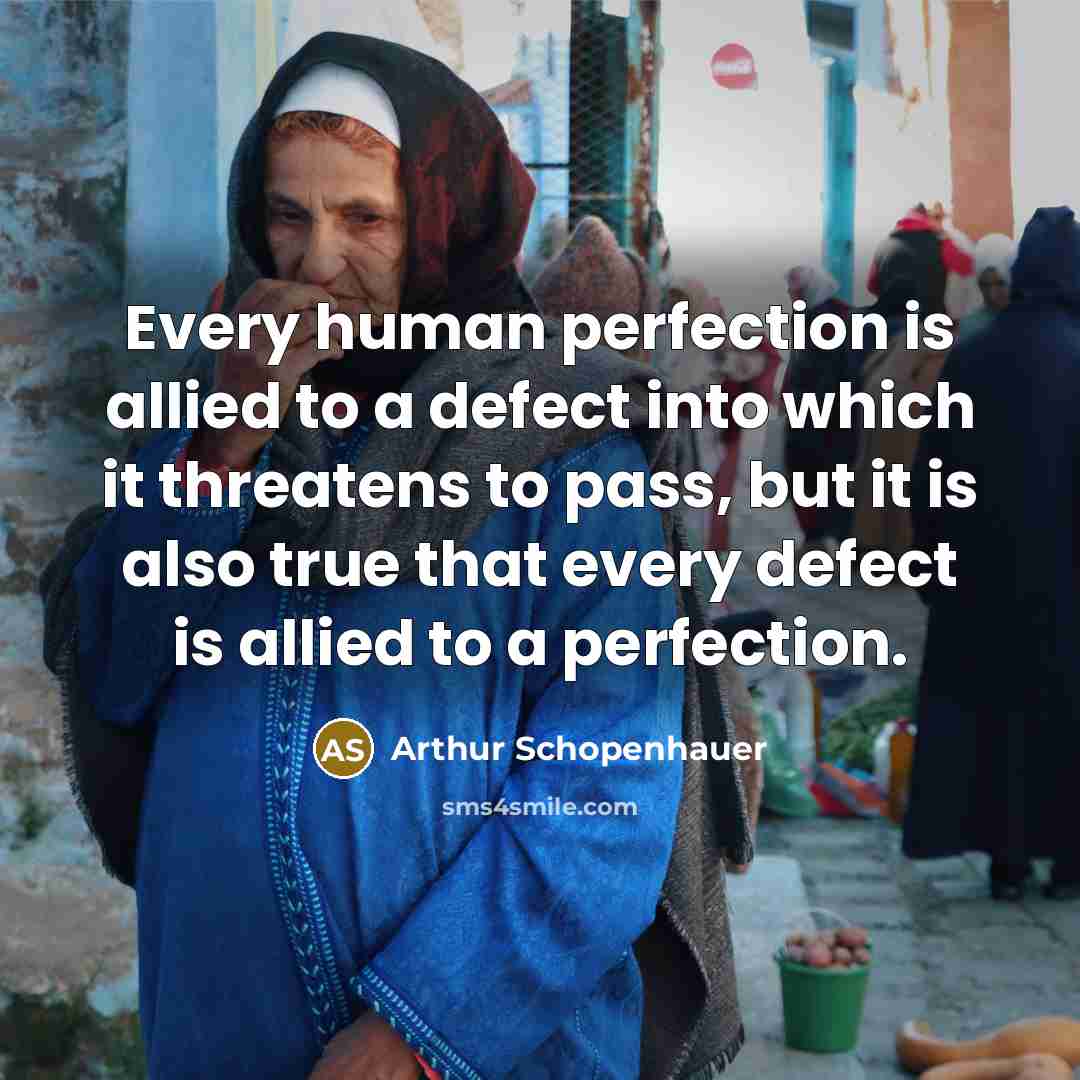 “Every human perfection is allied to a defect into which…” quote by Arthur Schopenhauer