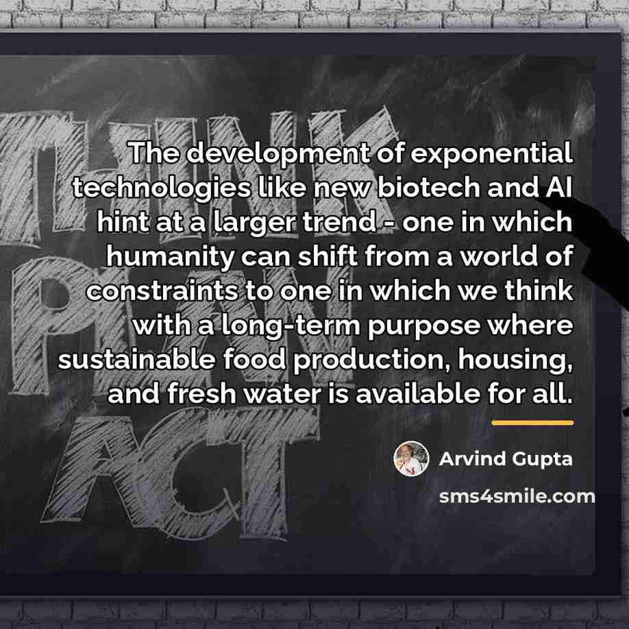 “The development of exponential technologies like new biotech and AI…” quote by Arvind Gupta