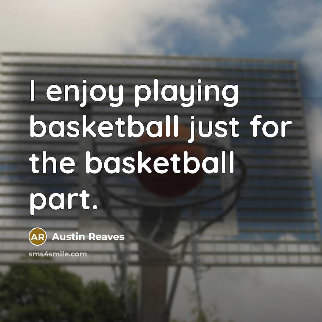 “I enjoy playing basketball just for the basketball part.…” quote by Austin Reaves