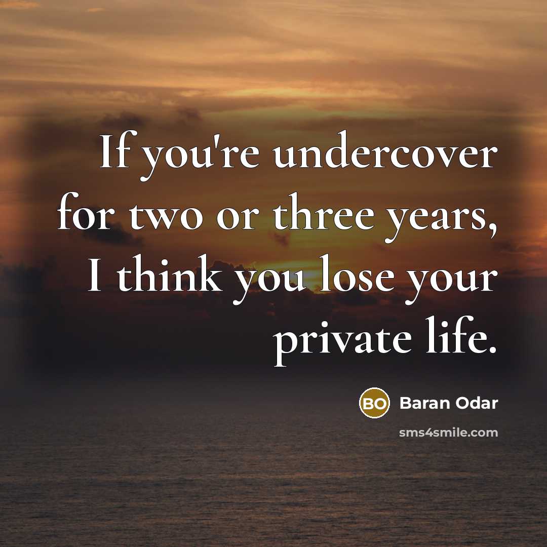 “If you're undercover for two or three years, I think…” quote by Baran Odar