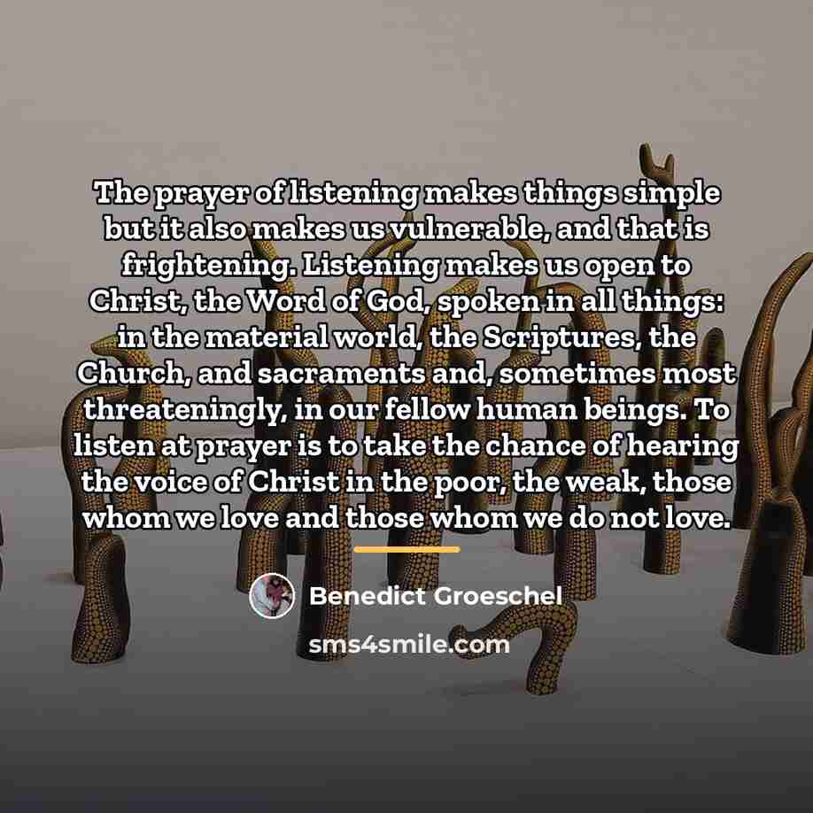 “The prayer of listening makes things simple but it also…” quote by Benedict Groeschel