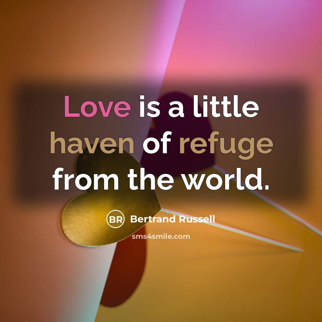 “Love is a little haven of refuge from the world.…” quote by Bertrand Russell
