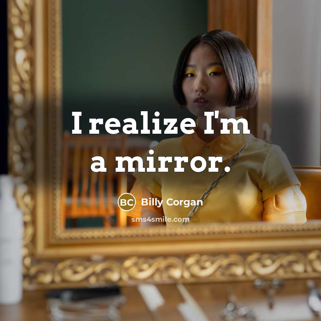 “I realize I'm a mirror.…” quote by Billy Corgan