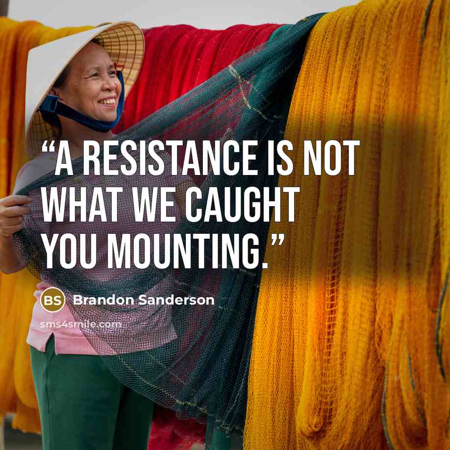 “A resistance is not what we caught you mounting.” quote by Brandon Sanderson