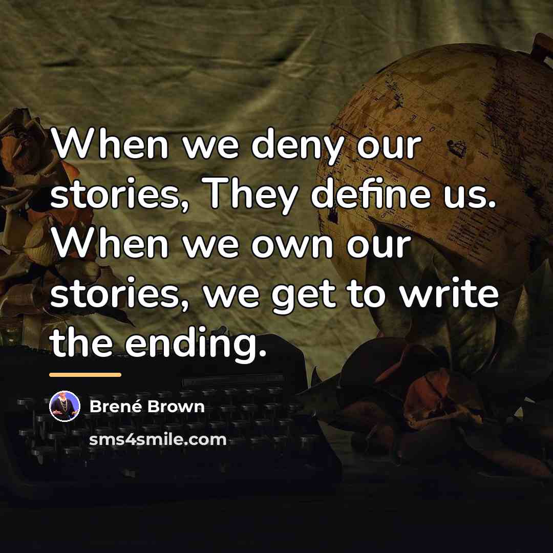 “When we deny our stories, They define us. When we…” quote by Brené Brown