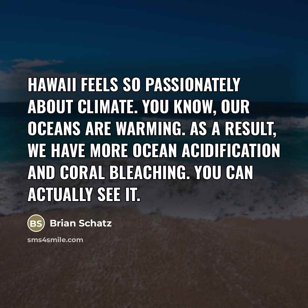 “Hawaii feels so passionately about climate. You know, our oceans…” quote by Brian Schatz