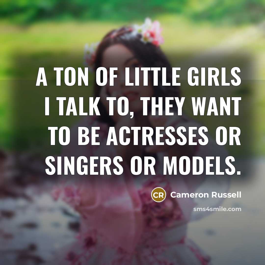 “A ton of little girls I talk to, they want…” quote by Cameron Russell
